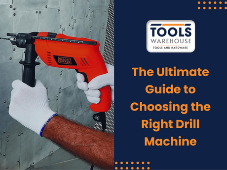The Ultimate Guide to Choosing the Right Drill Machine